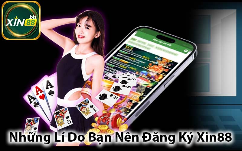 Những Lí Do Bạn Nên Đăng Ký Xin88